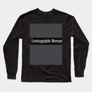 Unstoppable Woman Long Sleeve T-Shirt